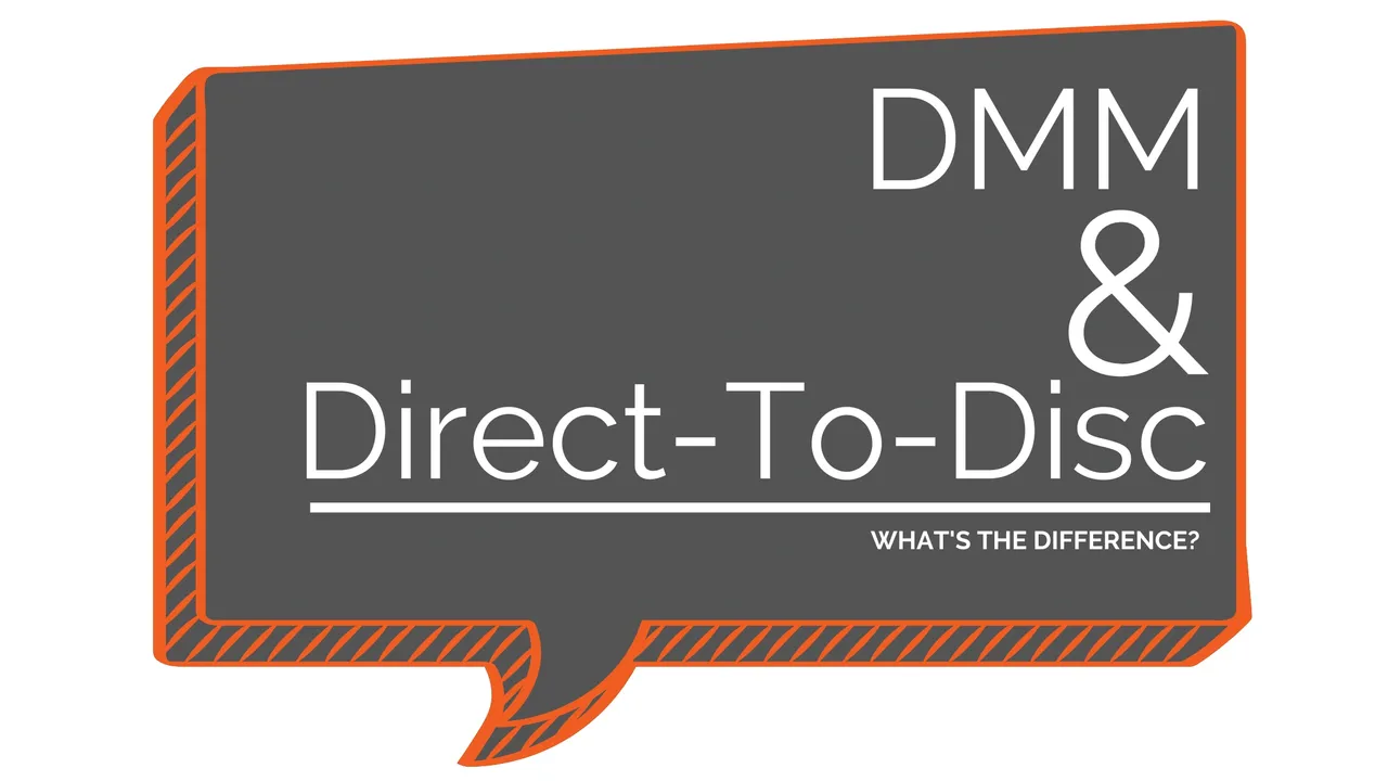 DMM and Direct-to-Disc—Whats The Difference